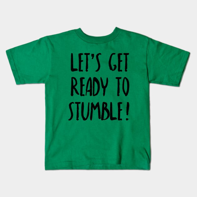 Let's Get Ready To Stumble - St. Patricks Day Pub Crawl Kids T-Shirt by PozureTees108